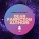 Dear Fanfiction Authors: A Fanfiction Podcast