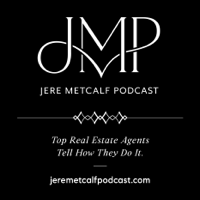 Jere Metcalf Podcast, top real estate agents tell how they do it podcast