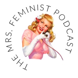 Mrs. Feminist Podcast