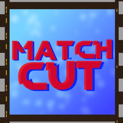 Match Cut Podcast Match Cut Podcast