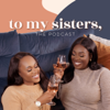 To My Sisters - Courtney Daniella Boateng & Renée Kapuku