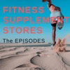 Fitness Supplement Stores: The Episodes artwork