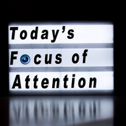 Today’s Focus of Attention