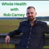 Whole Health with Rob Carney Podcast artwork