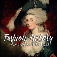 Fashion History with American Duchess podcast