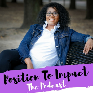 Position To Impact: The Podcast podcast