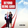 Gary Ryan Moving Beyond Being Good® artwork