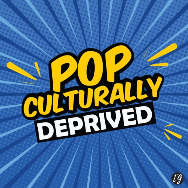 Pop Culturally Deprived Pop Culturally Deprived