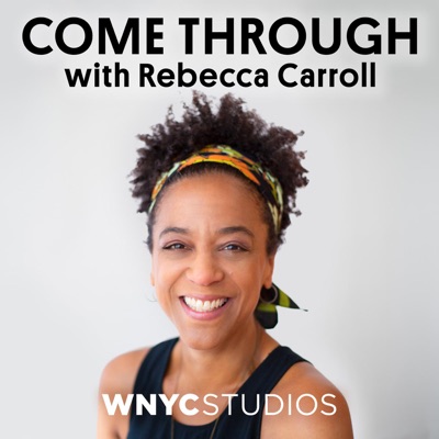 Come Through with Rebecca Carroll Come Through with Rebecca Carroll