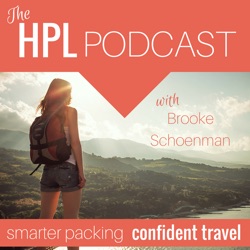 The HPL Podcast:  Smarter Packing + Confident Travel | Female Travel Gear | Trip Planning