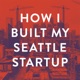 How I Built My Seattle Startup