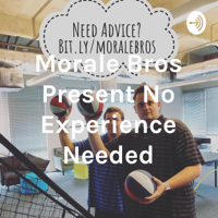Morale Bros Present No Experience Needed podcast