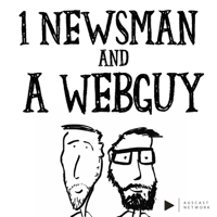 1 Newsman and a Webguy podcast