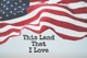 This Land That I Love