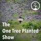 The One Tree Planted Show