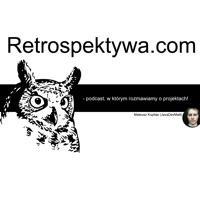 Retrospektywa.com - podcast, w którym rozmawiamy o projektach! podcast