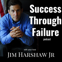 Success Through Failure with Jim Harshaw Jr podcast