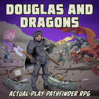 Douglas and Dragons: An Actual-Play Pathfinder Podcast podcast