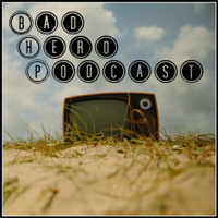 Bad Hero Podcast podcast
