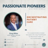 Orchestrating Patient Care with Greg Miller