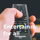 Entertainment for all