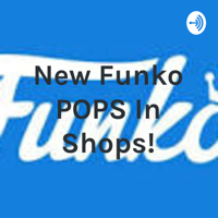 New Funko POPS In Shops! podcast