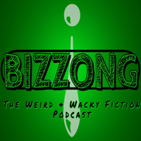 Bizzong! The Weird and Wacky Fiction Podcast podcast