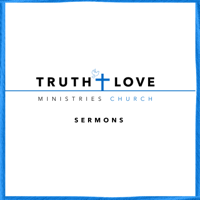Truth and Love Ministries Church Sermons podcast