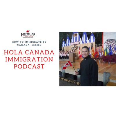 Hola Canada Immigration podcast Hola Canada Immigration podcast