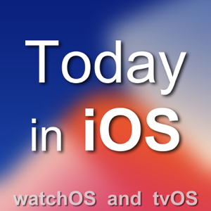 Today in iOS  - The Unofficial iPhone, iPad, and Apple Watch Podcast podcast