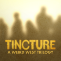 Tincture, A Weird West Trilogy podcast