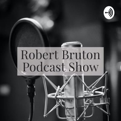 Robert Bruton Podcast Show Robert Bruton Podcast Show