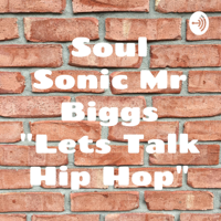 Soul Sonic Mr Biggs "Lets Talk Hip Hop" podcast