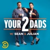Your 2 Dads w/ Sean & Julian artwork
