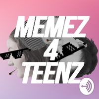 Memez4Teenz podcast