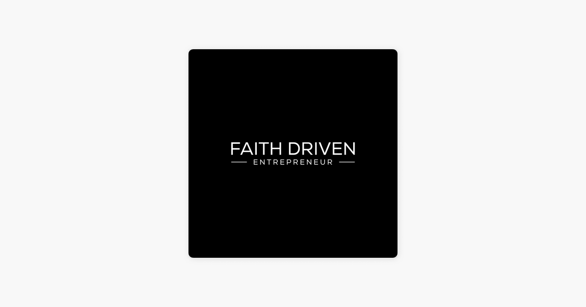 ‎Faith Driven Entrepreneur on Apple Podcasts