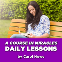 Daily A Course In Miracles Lessons by Carol Howe podcast