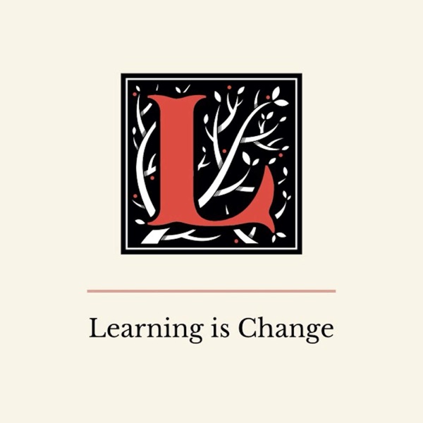 The Learning is Change Podcast