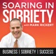Soaring In Sobriety Podcast: Quit Drinking, Begin Recovery | Stop Drugs | Become A Business Success