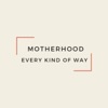 Motherhood Every Kind of Way artwork
