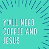 Y'all Need Coffee and Jesus artwork