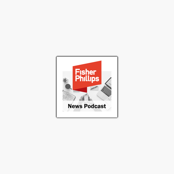 fisher phillips news on apple podcasts fisher phillips
