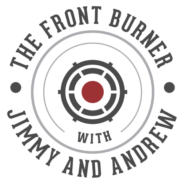 The Front Burner with Jimmy & Andrew