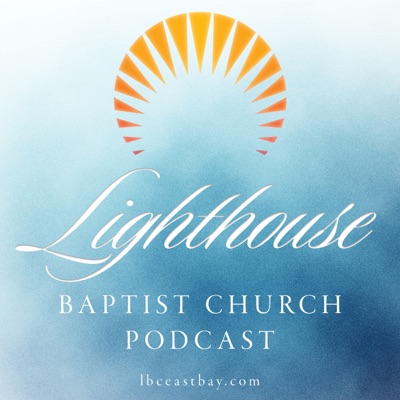 Lighthouse Baptist Church Podcast Lighthouse Baptist Church Podcast