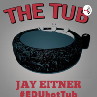 Jay Eitner presents "The Tub" - a podcast to soak in all of the great things happening in education! podcast
