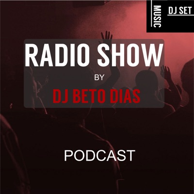 PODCAST RADIO SHOW BY DJ BETO DIAS PODCAST RADIO SHOW BY DJ BETO DIAS