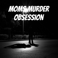 Moms Murder Obsession podcast