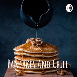 Pancakes And Chill