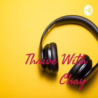 Thrive With Chay podcast