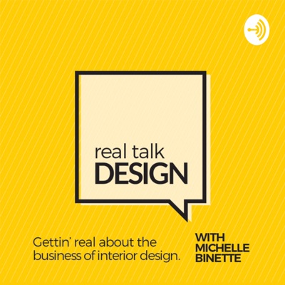 Real Talk Design with Michelle Binette Real Talk Design with Michelle Binette